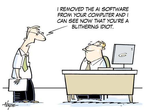 "I removed the AI software from your computer and I can see now that you're a blithering idiot."