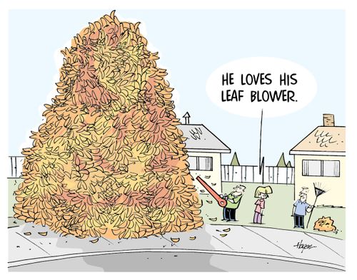"He loves his leaf blower."