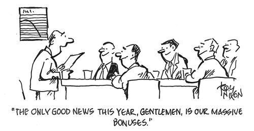 "The only good news this year, gentlemen, is our massive bonuses."