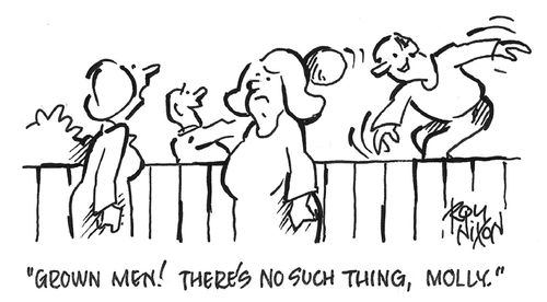 "Grown men! There's no such thing, Molly."