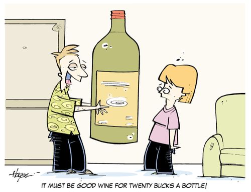 "It must be good wine for twenty bucks a bottle!"