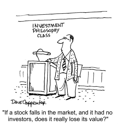 "If a stock falls in the market, and it had no investors, does it really lose its value?"