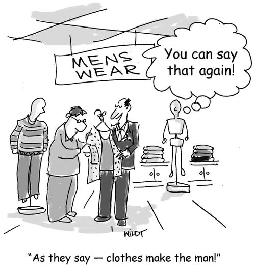 "As they say — clothes make the man!"