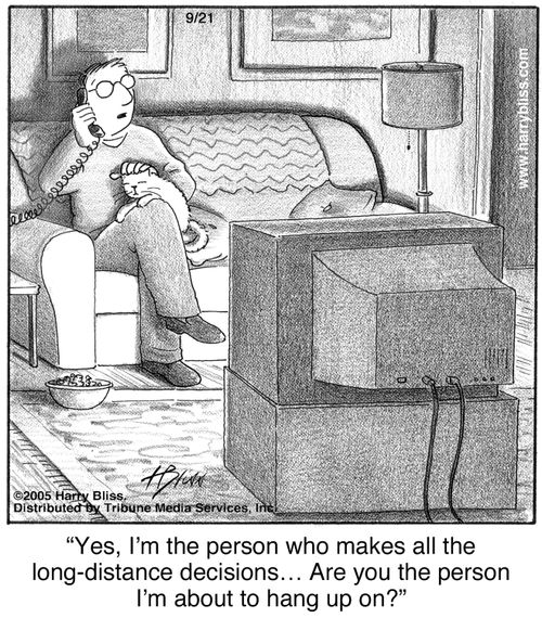 "Yes, I’m the person who makes all the long-distance decisions… Are you the person I’m about to hang up on?"
