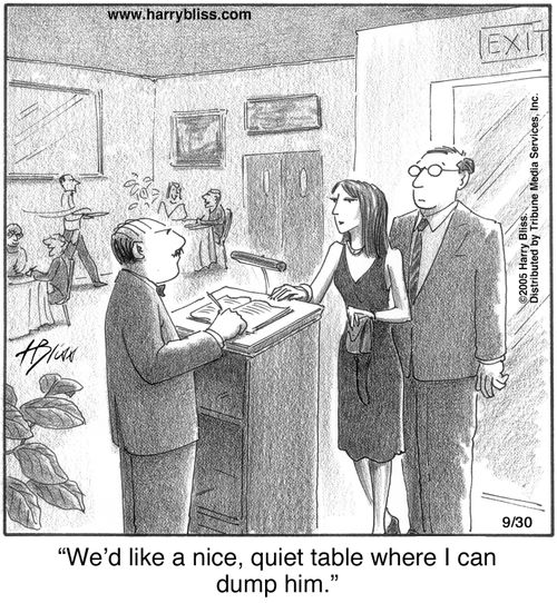"We'd like a nice, quiet table where I can dump him."