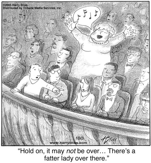 "Hold on, it may not be over… There’s a fatter lady over there."