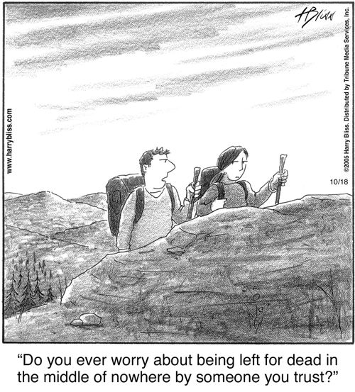"Do you ever worry about being left for dead in the middle of nowhere by someone you trust?"