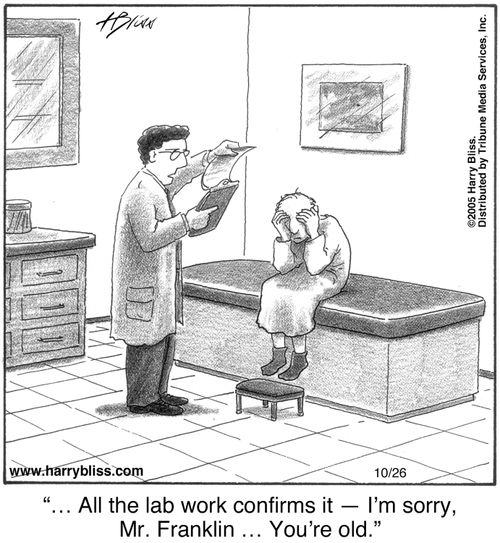 "… All the lab work confirms it — I’m sorry, Mr. Franklin … You’re old."