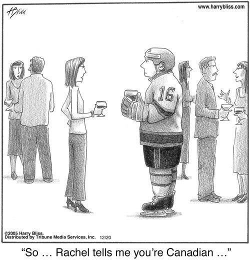 "So … Rachel tells me you're Canadian …"