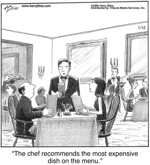 "The chef recommends the most expensive dish on the menu."
