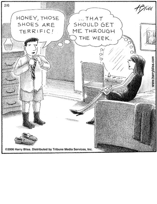 "Honey, those shoes are terrific!" "...That should get me through the week."