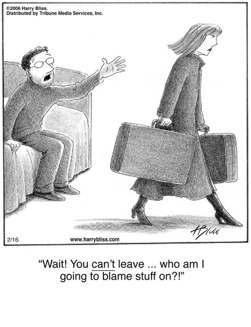 "Wait! You can’t leave ... who am I going to blame stuff on?!"