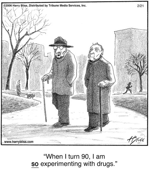 "When I turn 90, I am so experimenting with drugs."