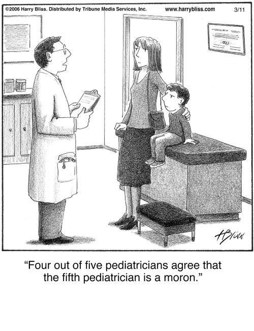 "Four out of five pediatricians agree that the fifth pediatrician is a moron."