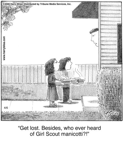 "Get lost. Besides, who ever heard of Girl Scout manicotti?!"