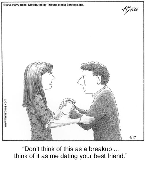 "Don’t think of this as a breakup ... think of it as me dating your best friend."