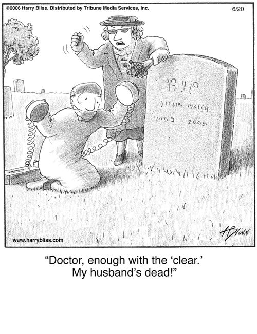 "Doctor, enough with the ‘clear.’ My husband’s dead!"