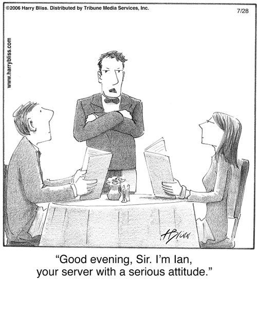 "Good evening, Sir. I’m Ian, your server with a serious attitude."