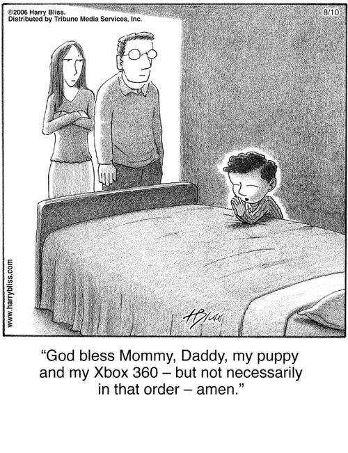 "God bless Mommy, Daddy, my puppy and my Xbox 360 – but not necessarily in that order – amen."