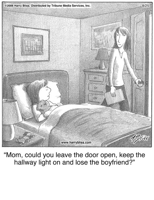 "Mom, could you leave the door open, keep the hallway light on and lose the boyfriend?"