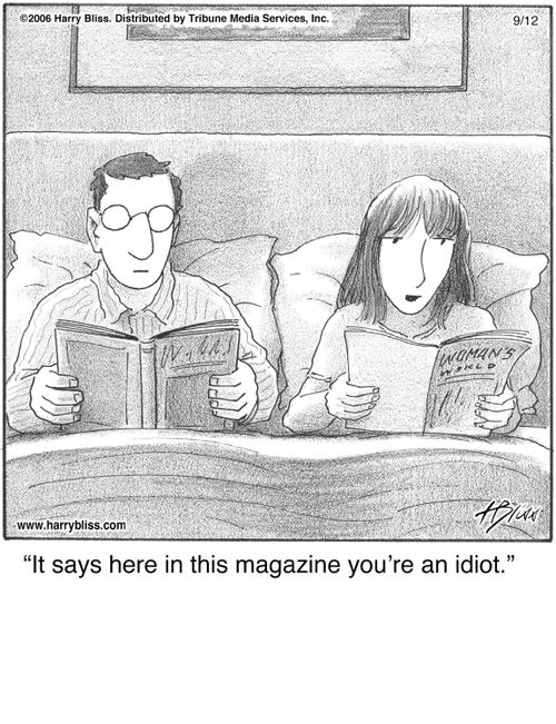 "It says here in this magazine you’re an idiot."
