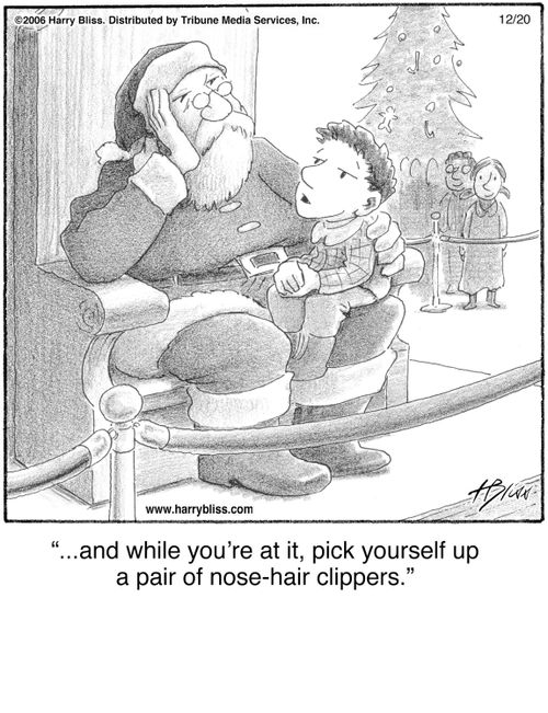 "...and while you're at it, pick yourself up a pair of nose-hair clippers."