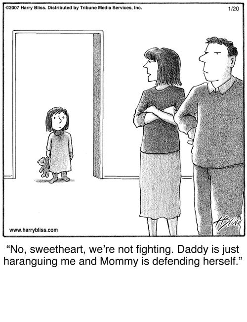 "No, sweetheart, we're not fighting. Daddy is just haranguing me and Mommy is defending herself."