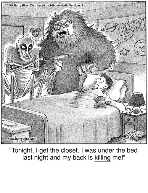 "Tonight, I get the closet. I was under the bed last night and my back is killing me!"