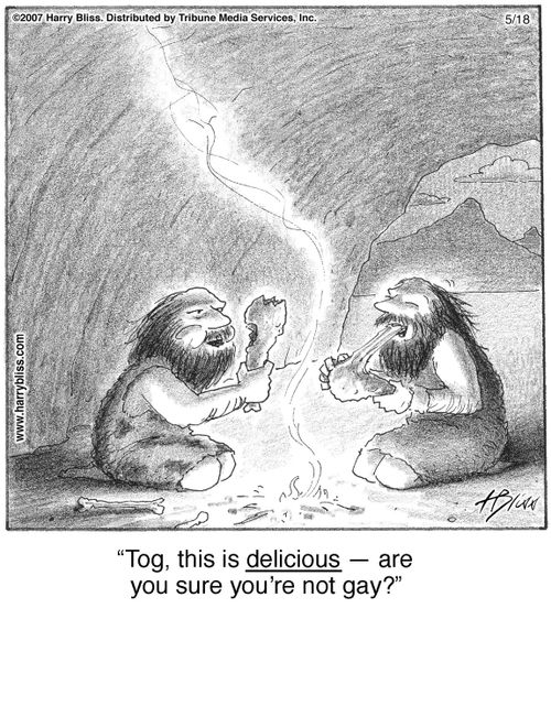 "Tog, this is delicious — are you sure you’re not gay?"