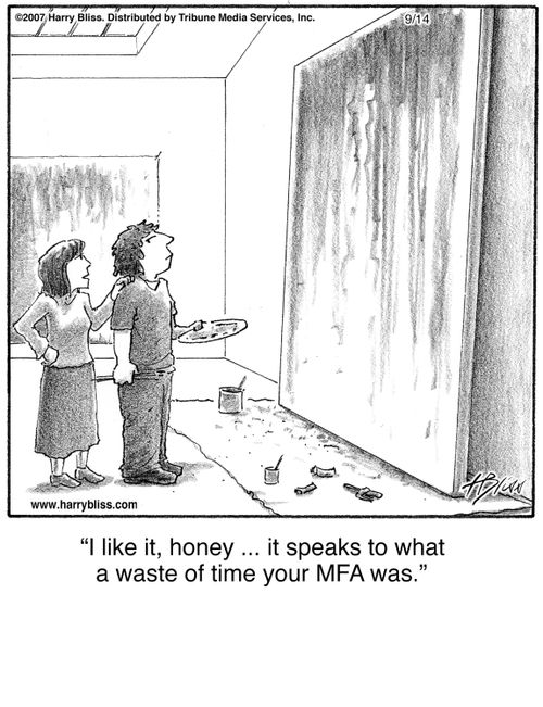 "I like it, honey ... it speaks to what a waste of time your MFA was."
