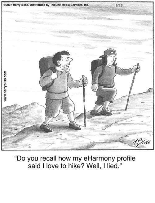 "Do you recall how my eHarmony profile said I love to hike? Well, I lied."