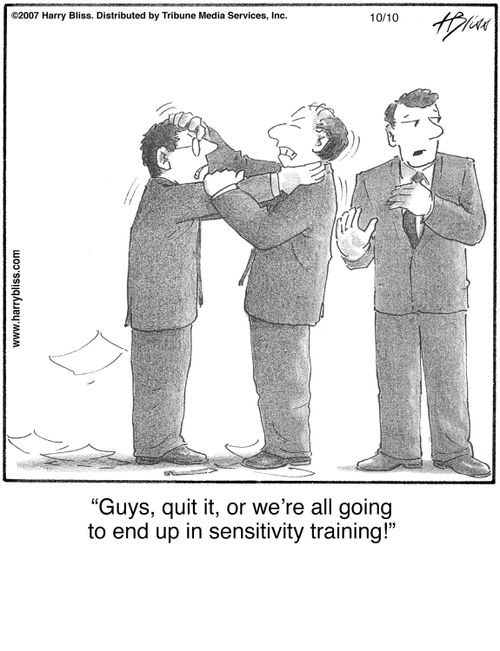 "Guys, quit it, or we’re all going to end up in sensitivity training!"