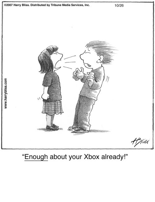 "Enough about your Xbox already!"