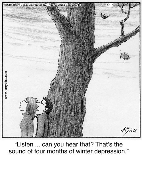"Listen ... can you hear that? That’s the sound of four months of winter depression."
