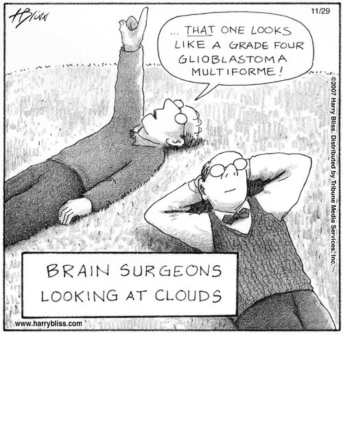 "[...] That one looks like a grade four glioblastoma multiforme!"  "Brain surgeons looking at clouds"