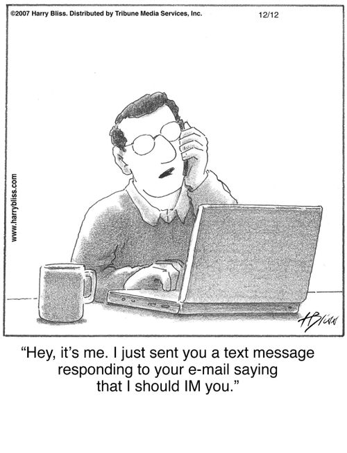 "Hey, it's me. I just sent you a text message responding to your e-mail saying that I should IM you."