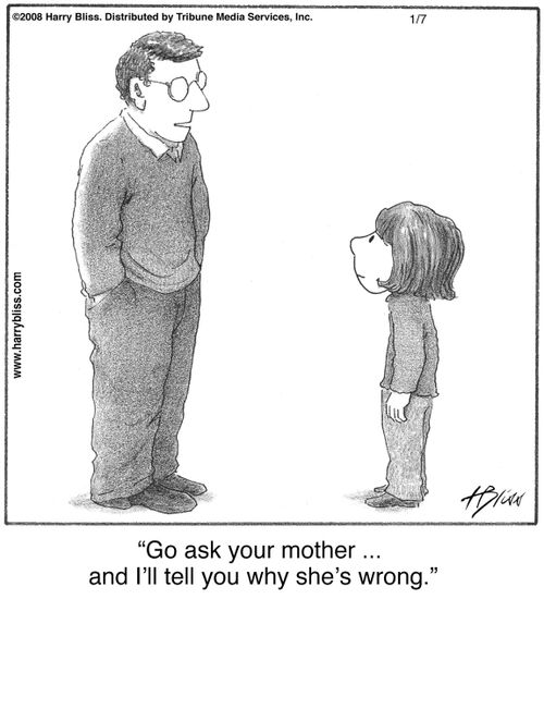 "Go ask your mother ... and I'll tell you why she's wrong."