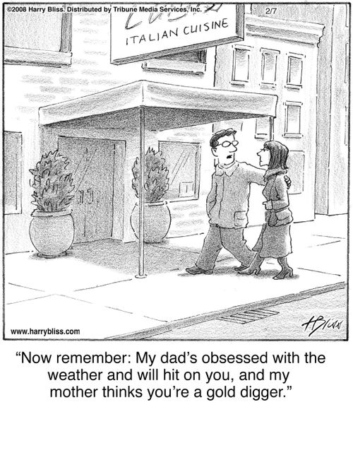 "Now remember: My dad’s obsessed with the weather and will hit on you, and my mother thinks you’re a gold digger."