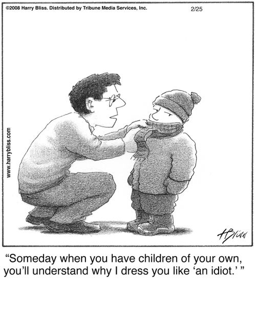 "Someday when you have children of your own, you’ll understand why I dress you like ‘an idiot.’"