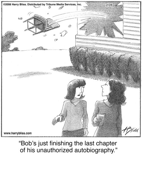 "Bob’s just finishing the last chapter of his unauthorized autobiography."
