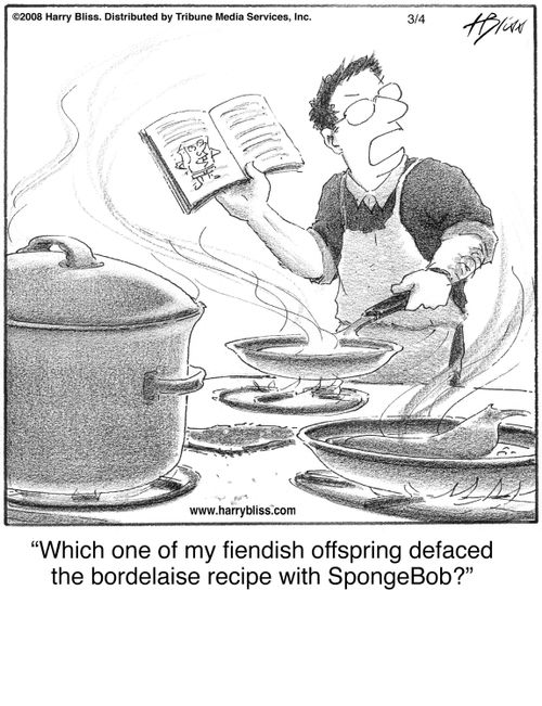 "Which one of my fiendish offspring defaced the bordelaise recipe with SpongeBob?"