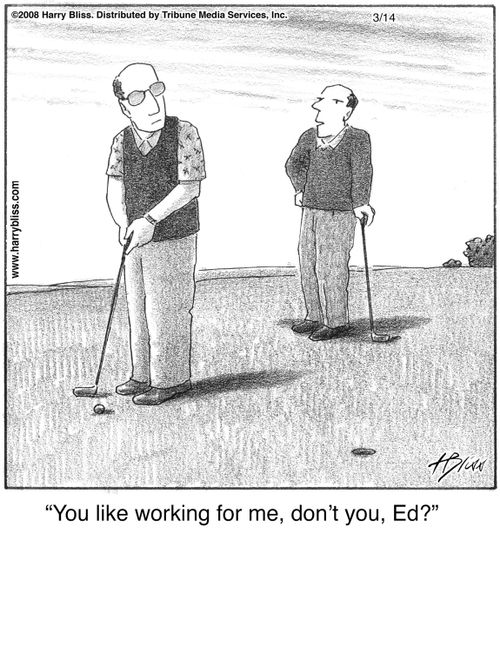 "You like working for me, don't you, Ed?"