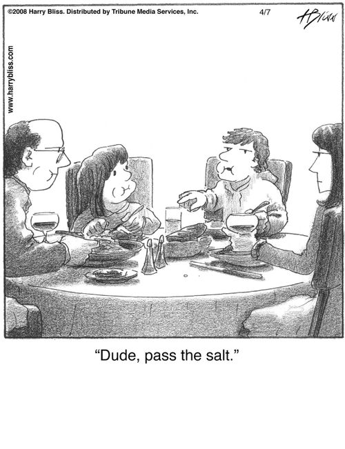 "Dude, pass the salt."