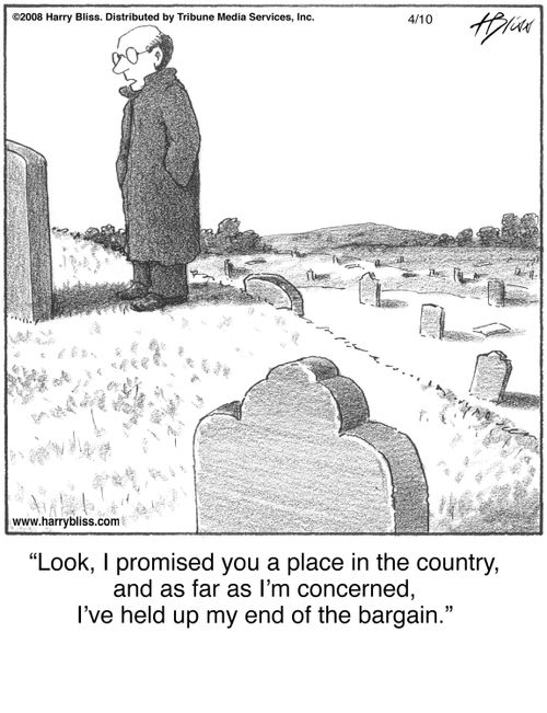 "Look, I promised you a place in the country, and as far as I’m concerned, I’ve held up my end of the bargain."