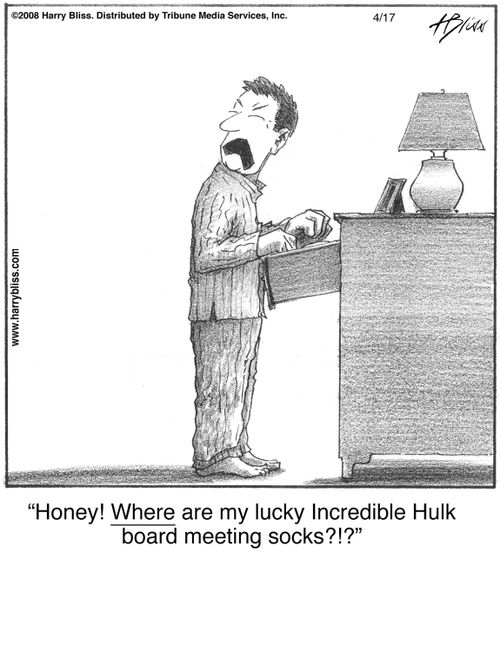"Honey! Where are my lucky Incredible Hulk board meeting socks?!?"