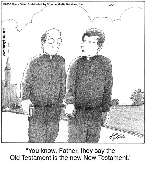"You know, Father, they say the Old Testament is the new New Testament."