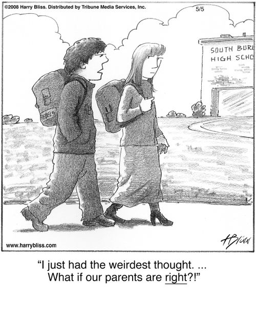 "I just had the weirdest thought. ... What if our parents are right?!"