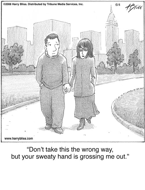 "Don't take this the wrong way, but your sweaty hand is grossing me out."