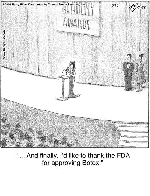 "... And finally, I’d like to thank the FDA for approving Botox."