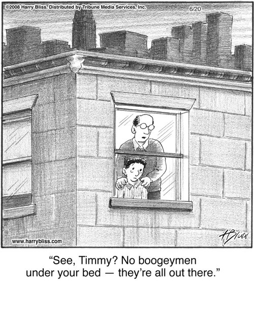 "See, Timmy? No boogeymen under your bed — they're all out there."